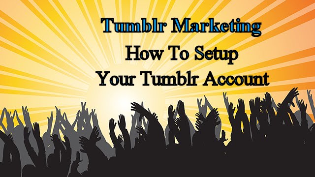 Tumblr Marketing – How To Setup Your Tumblr Account post thumbnail image