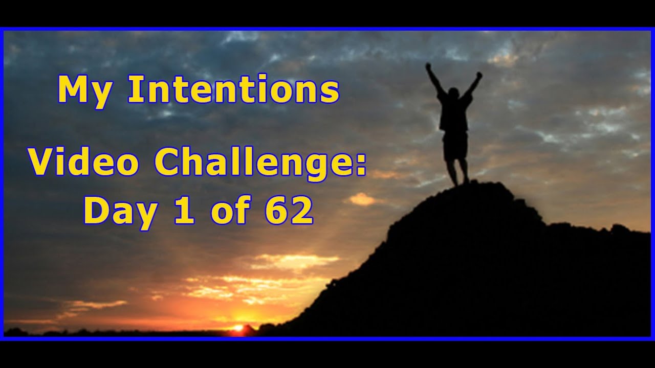 My Intentions – Video Challenge Day 1 of 62 post thumbnail image