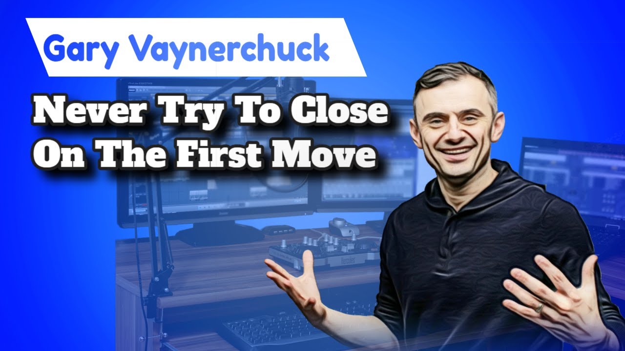 Gary Vaynerchuk – Never Try To Close On The First Move – Garyvee post thumbnail image