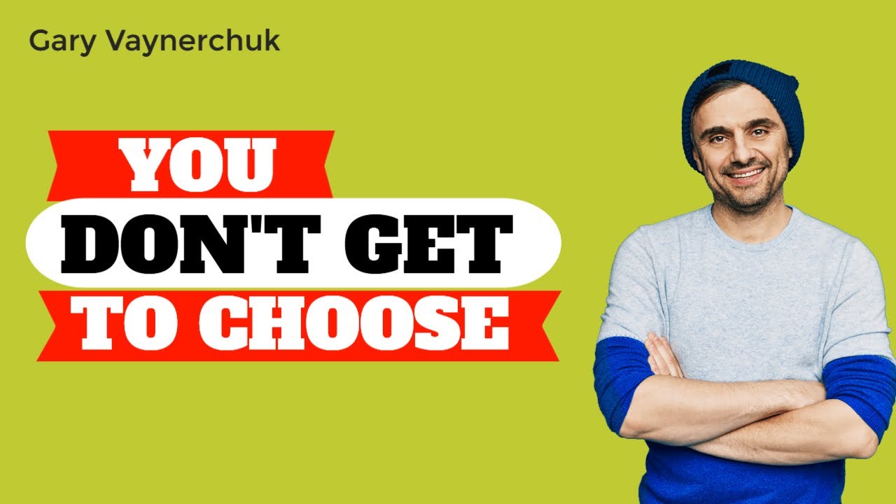 Gary Vaynerchuk – YOU DON'T GET TO CHOOSE – Garyvee post thumbnail image