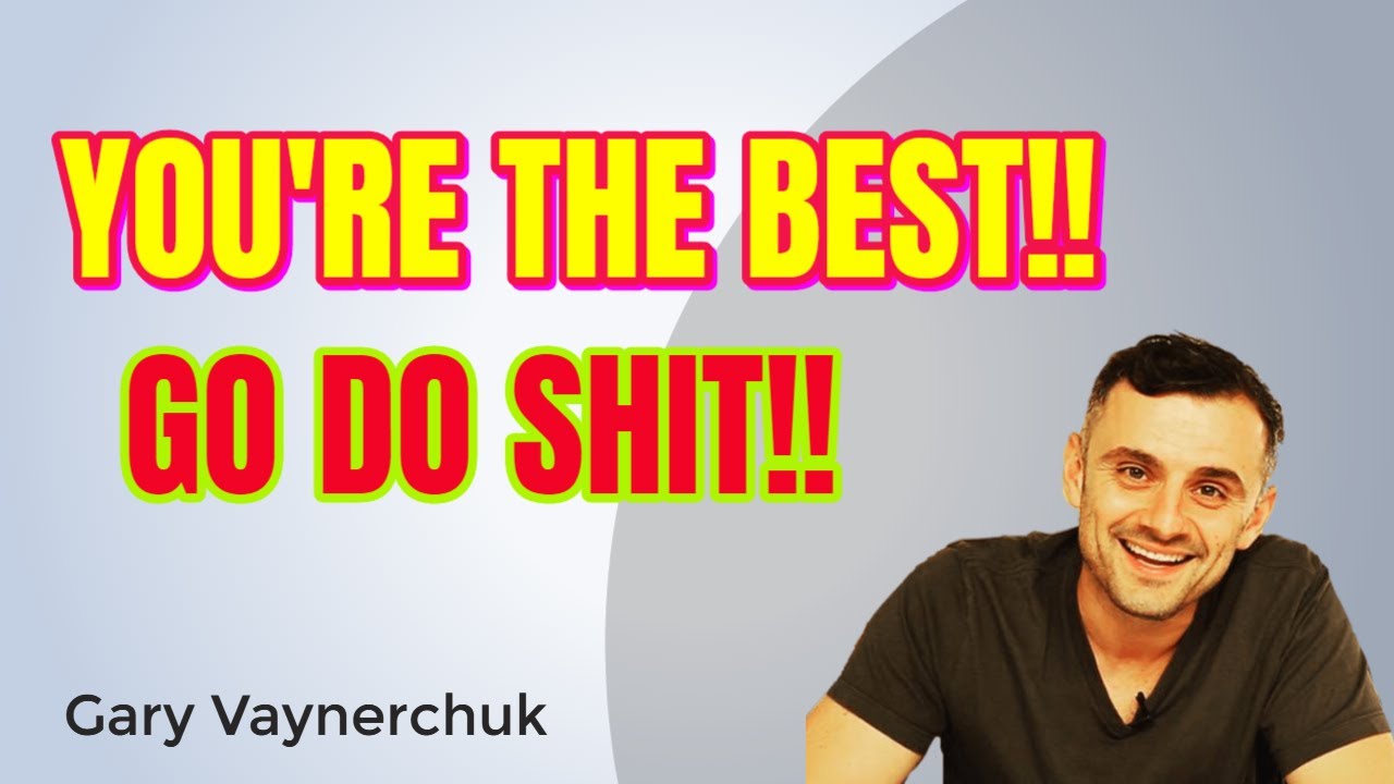 Gary Vaynerchuk – You're the Best!! Go Do Shit!! – Garyvee post thumbnail image